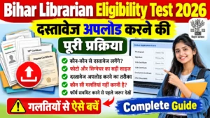 Read more about the article Bihar Librarian Eligibility Test 2026: Complete Document Upload Guide & Mistake Avoidance Tips